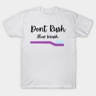 Dont rush slow brush Tshirt T-Shirt